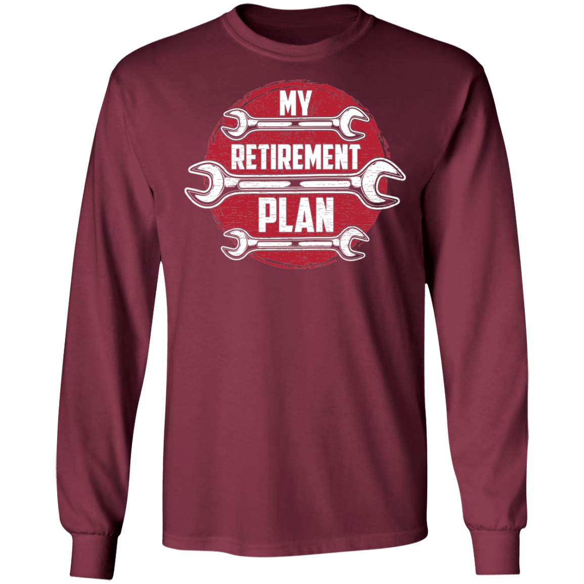 My Retirement Plan Mechanic Wrench Life Long Sleeve T-Shirt