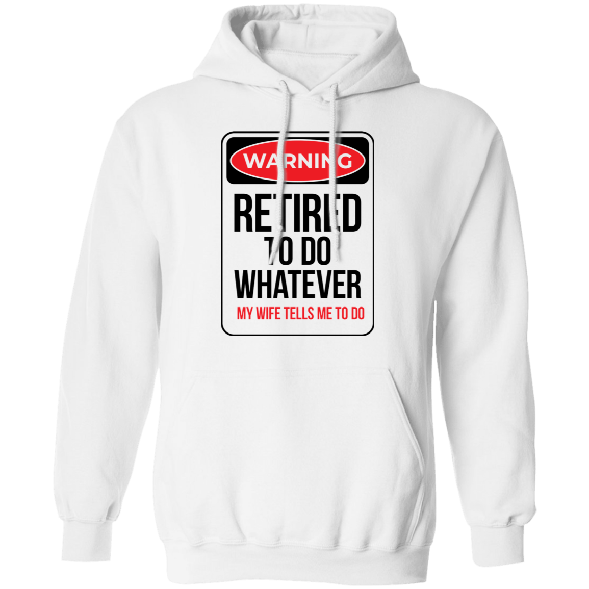 Retired To Do Whatever My Wife Tells Me To Do Funny Pullover Hoodie