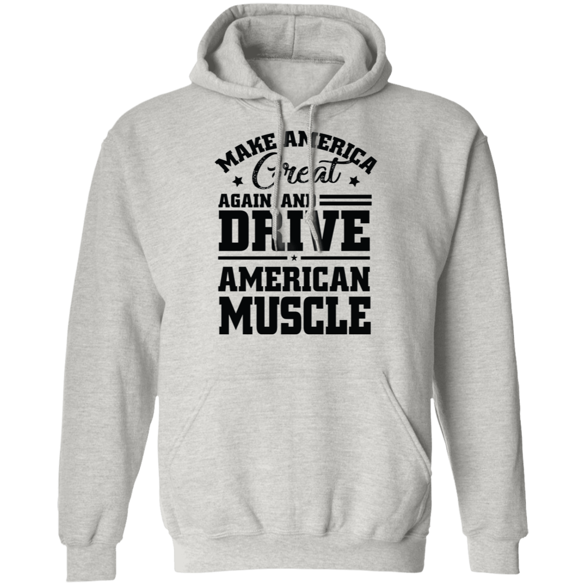 Make America Great Again and Drive American Muscle Pullover Hoodie