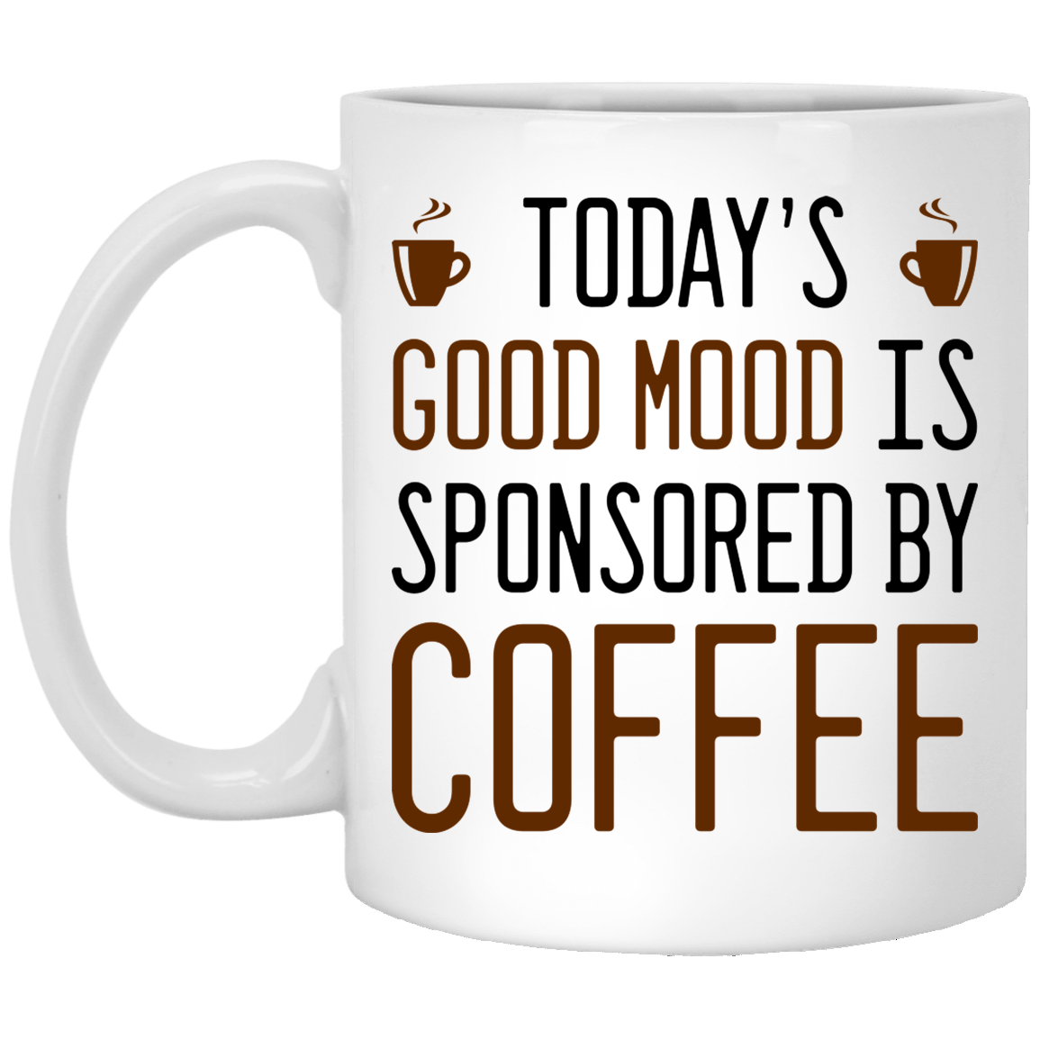 Today's Good Mood Is Sponsored By Coffee 11 oz. White Mug