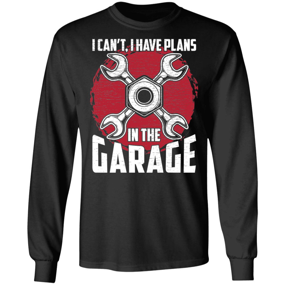 I Can't, I Have Plans In The Garage Mechanic Long Sleeve T-Shirt