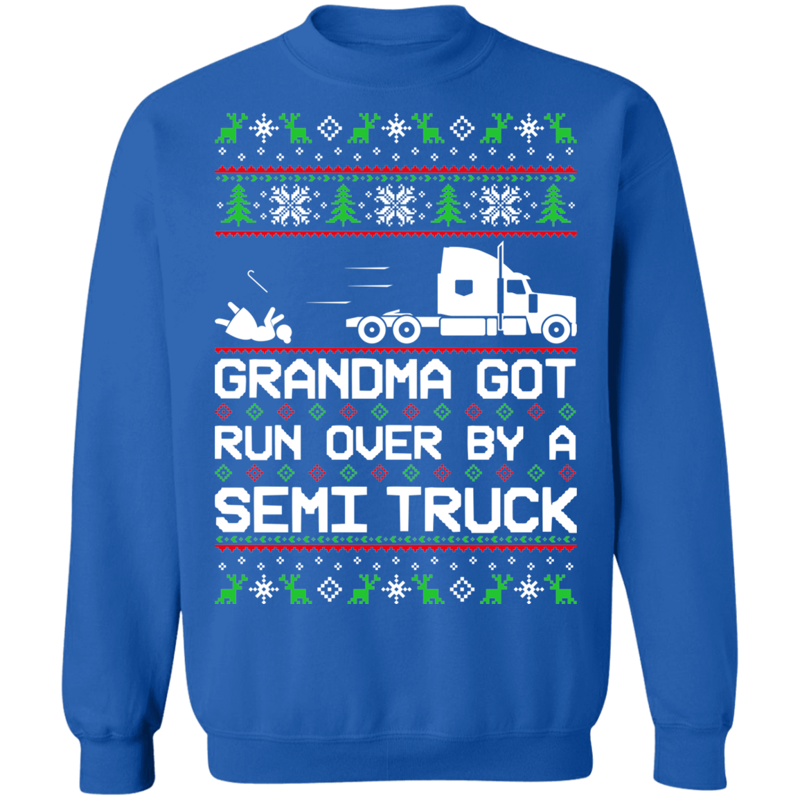 Semi Truck Ugly Christmas Grandma Got Run Over Crewneck Sweatshirt