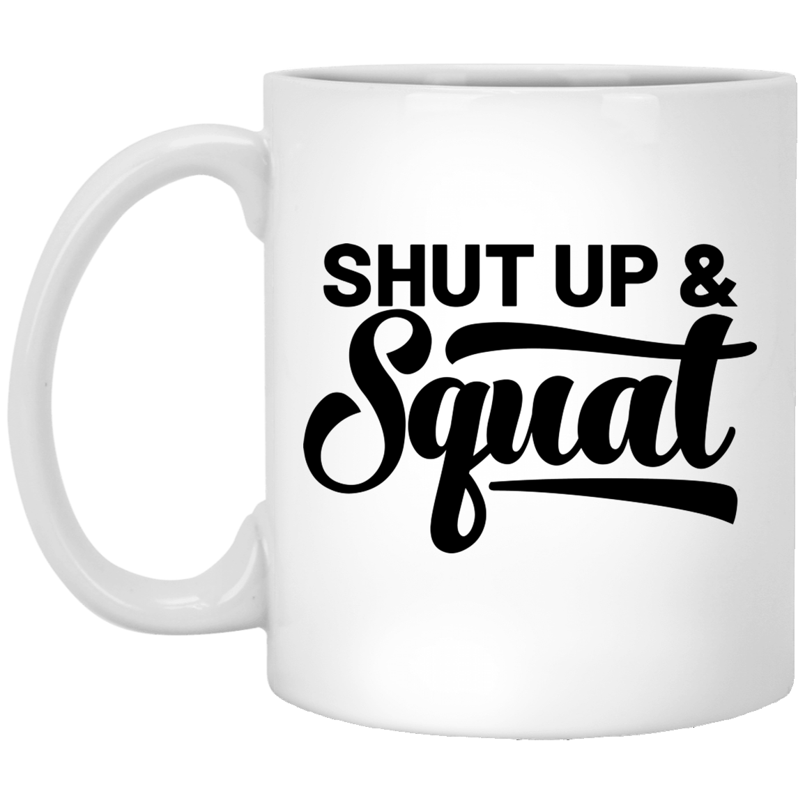 Shut Up & Squat Workout Crossfit 11 oz. White Mug