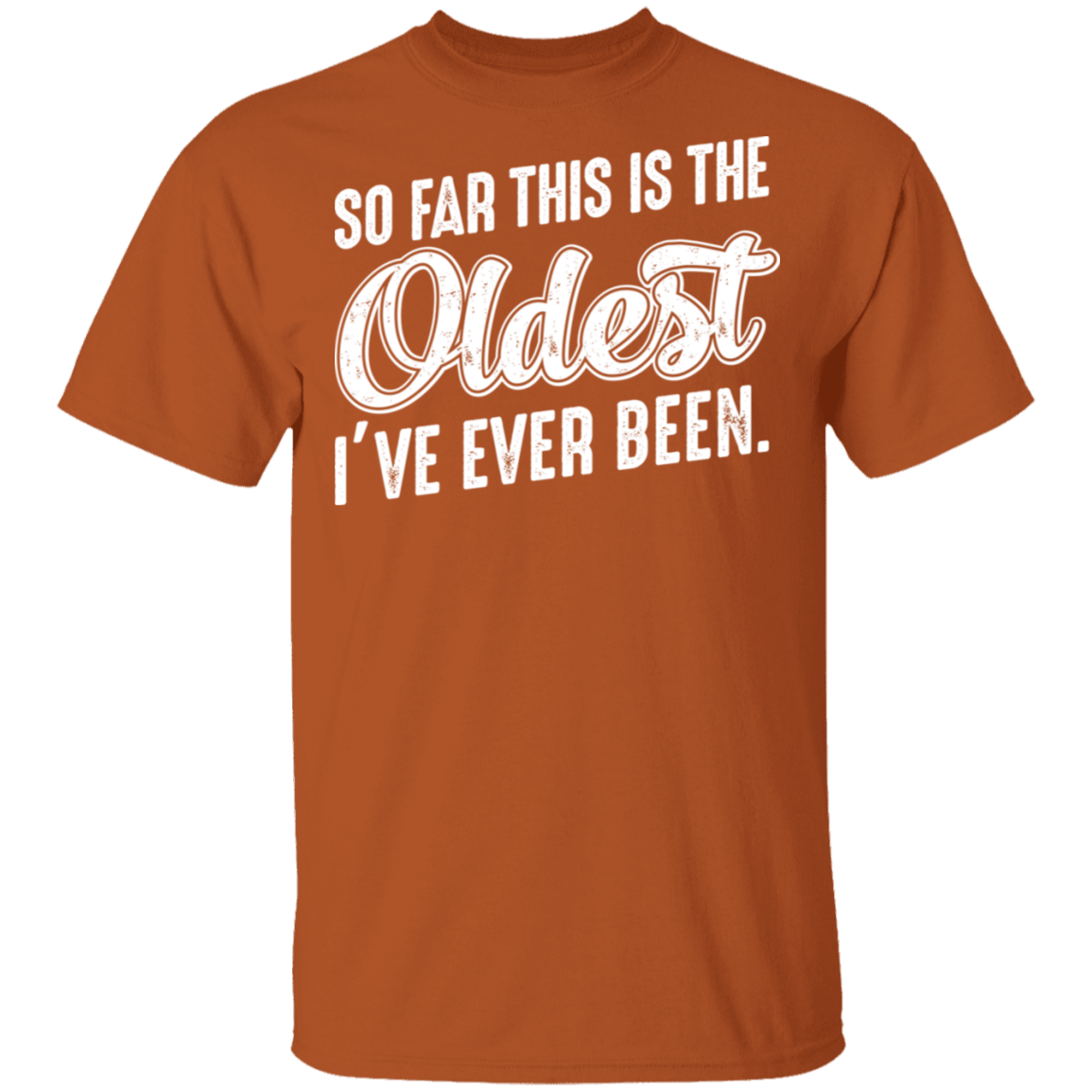 So Far This Is The Oldest I've Ever Been Funny Birthday T-Shirt
