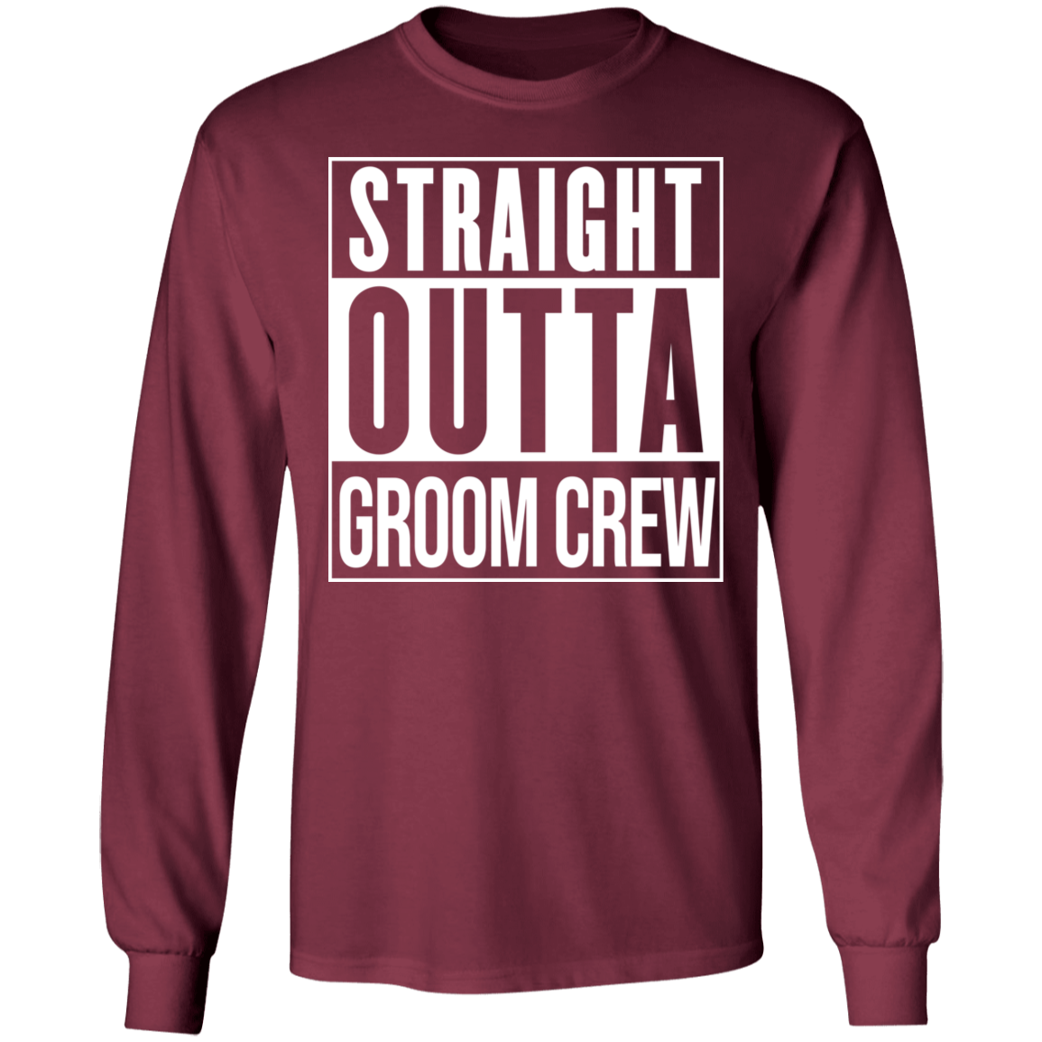 Straight Outta Groom Crew Wedding Bachelor Party Long Sleeve T-Shirt