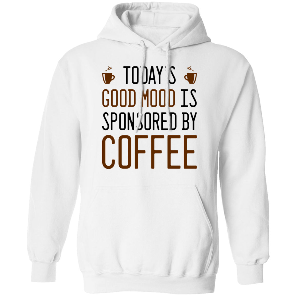 Today's Good mood Is Sponsored By Coffee Pullover Hoodie