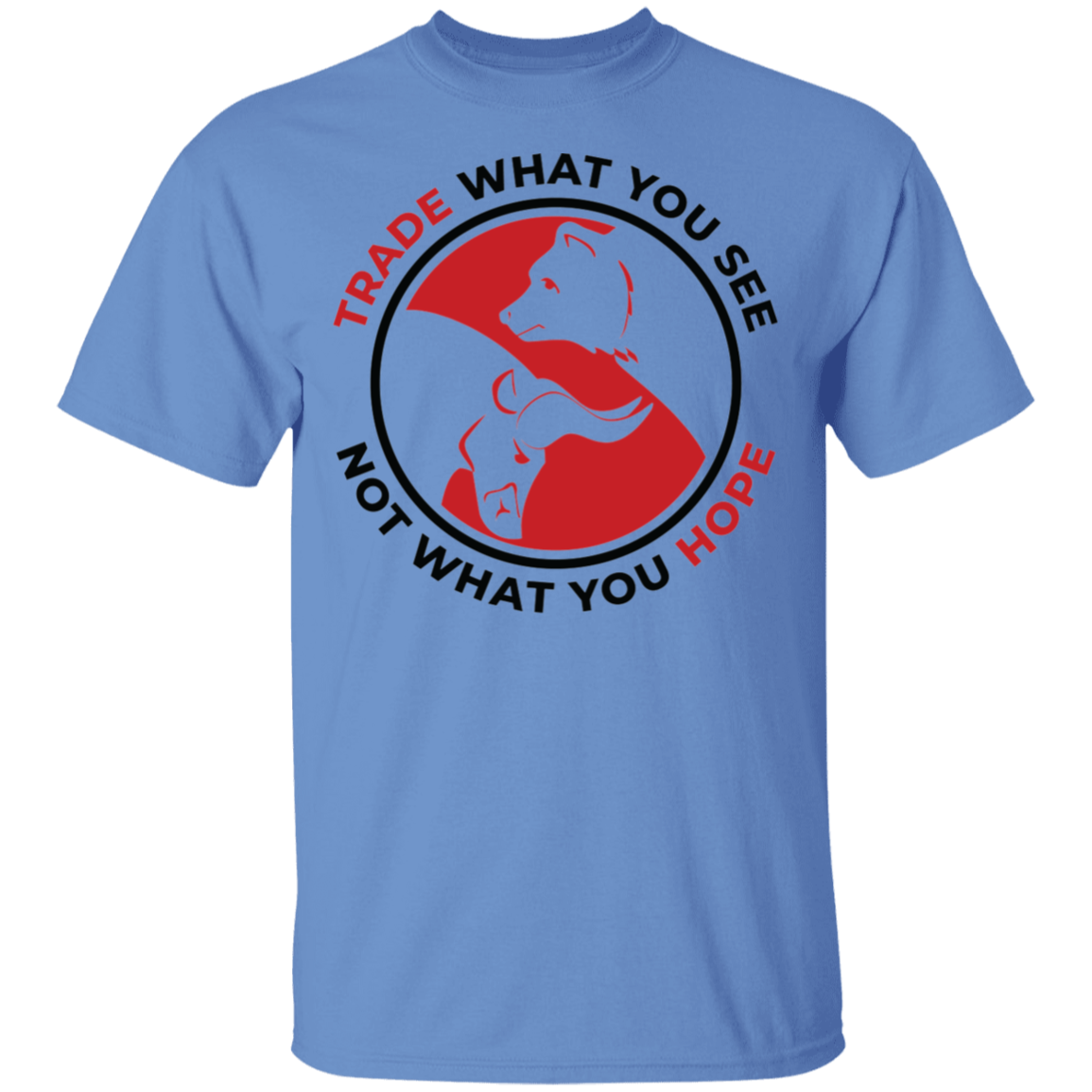 Trade What You See Not What You Hope Trading TA T-Shirt