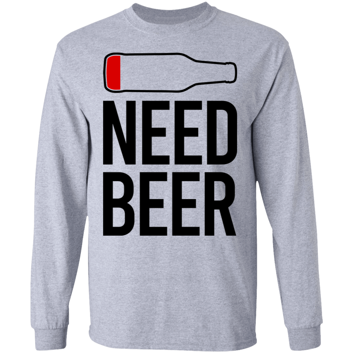Need Beer Funny Drinking Long Sleeve T-Shirt