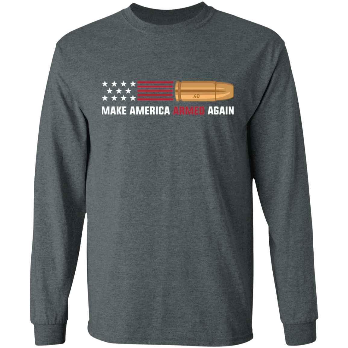 .40 Make American Armed Again Bullet Flag Long Sleeve T-Shirt
