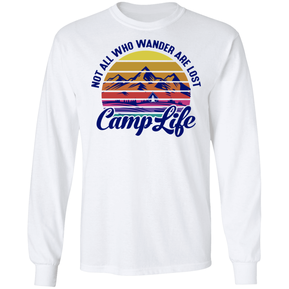 Not All Who Wander Are Lost Camp Life Camping Long Sleeve T-Shirt