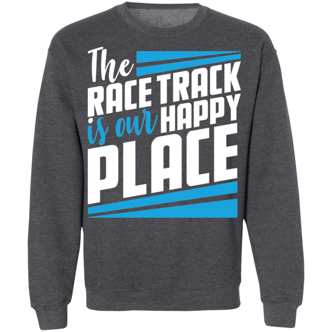 The Race Track is Our Happy Place Crewneck Sweatshirt