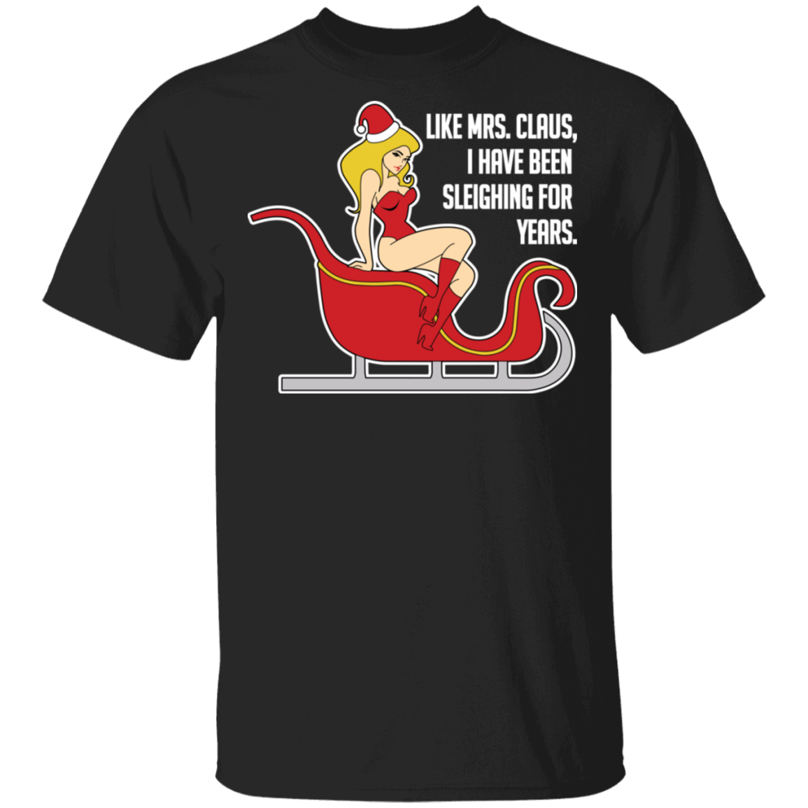 Sleighing For Years Funny Mrs. Claus Ugly Christmas T-Shirt