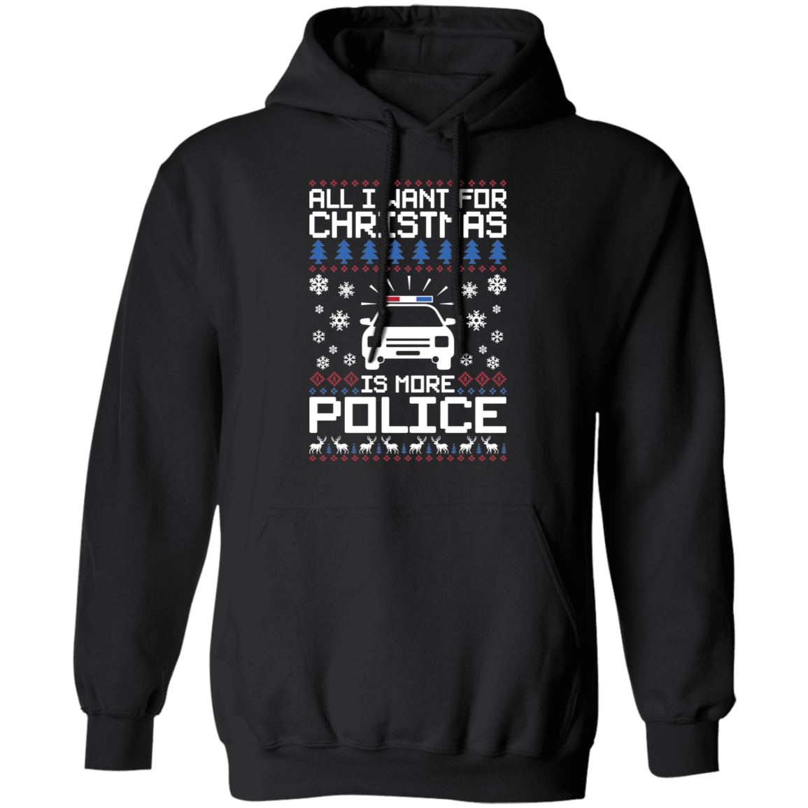 All I Want For Christmas Is More Police Ugly Christmas Pullover Hoodie