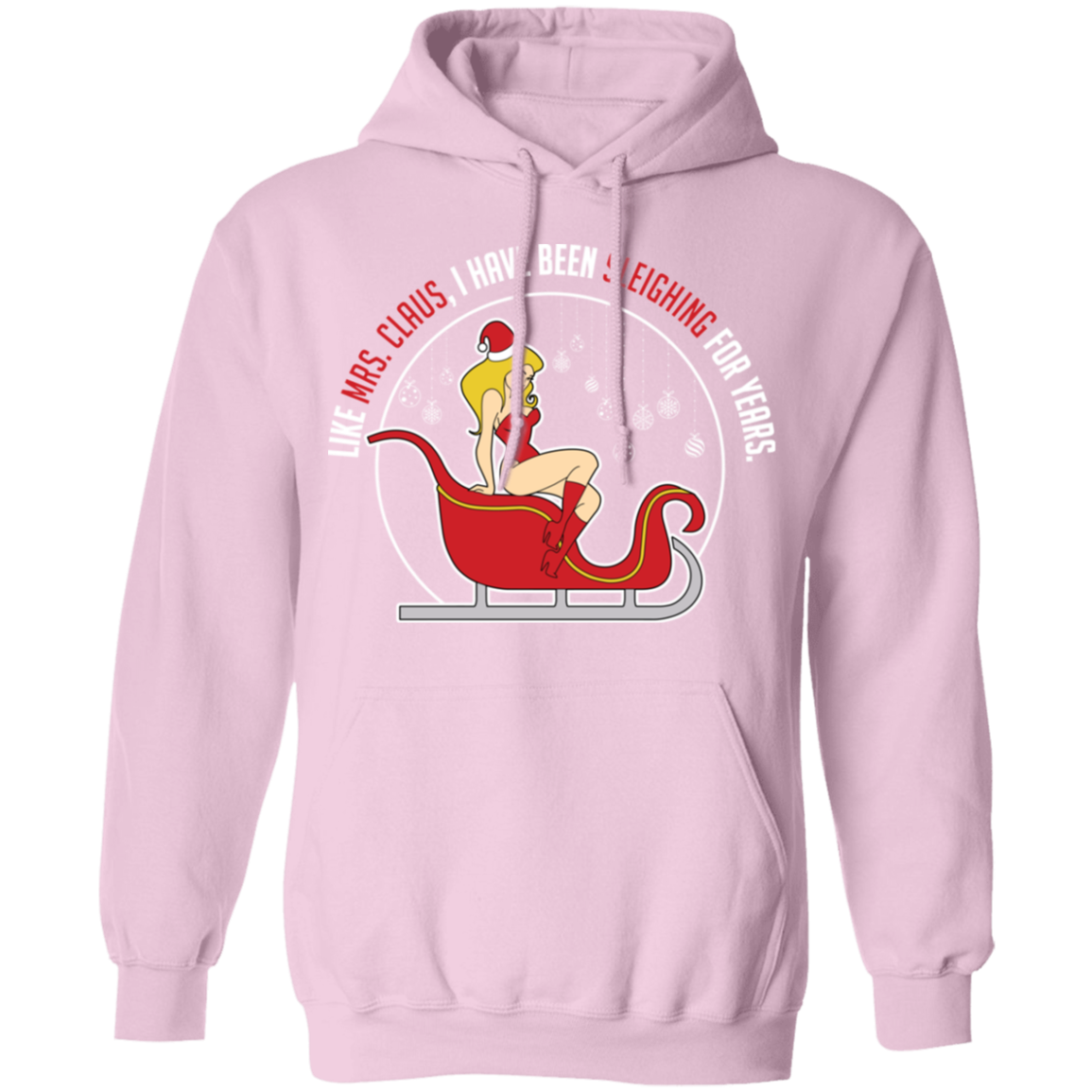 Like Mrs. Claus, I Have Been Sleighing For Years Christmas Hoodie