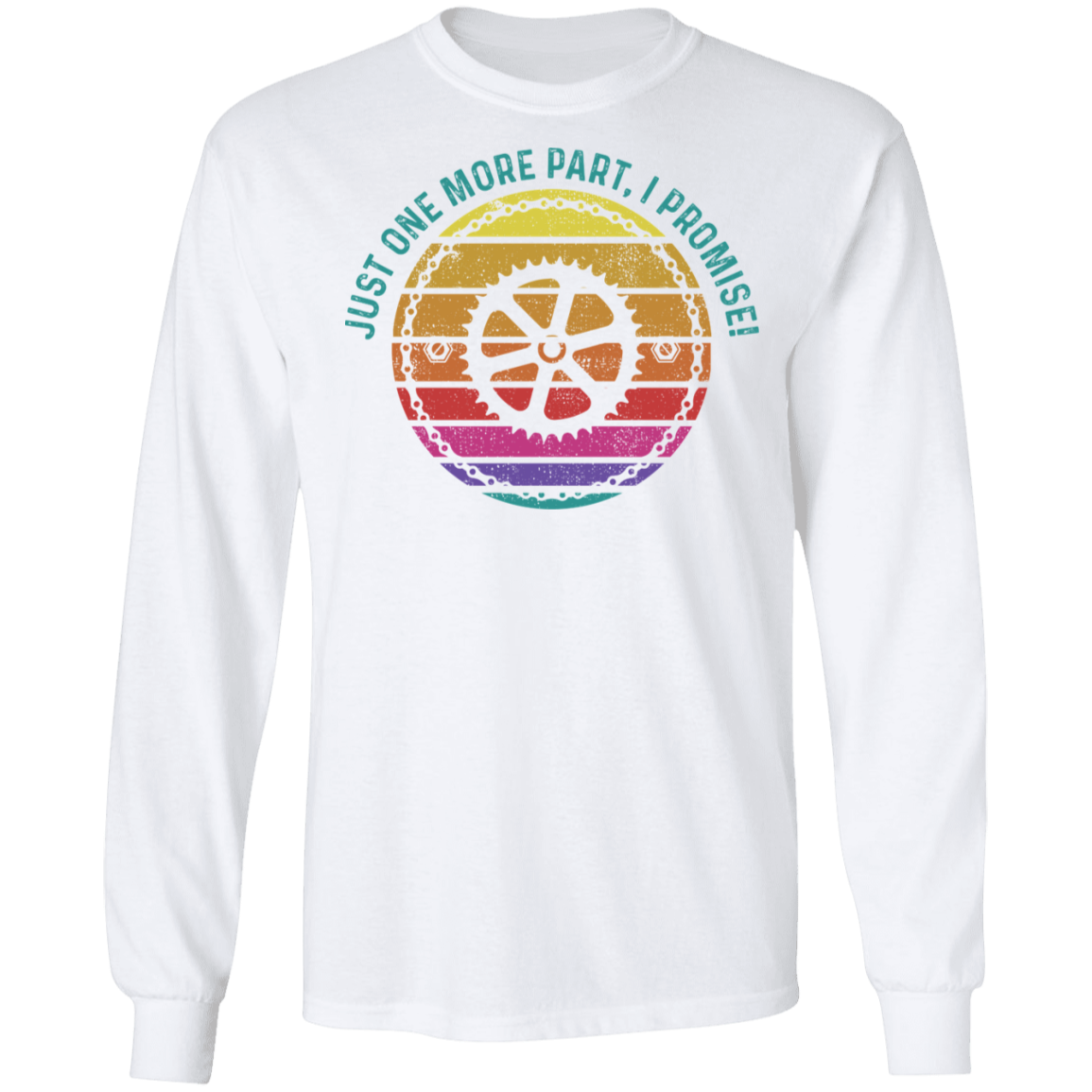 Just One More Part, I Promise! Biking Long Sleeve T-Shirt