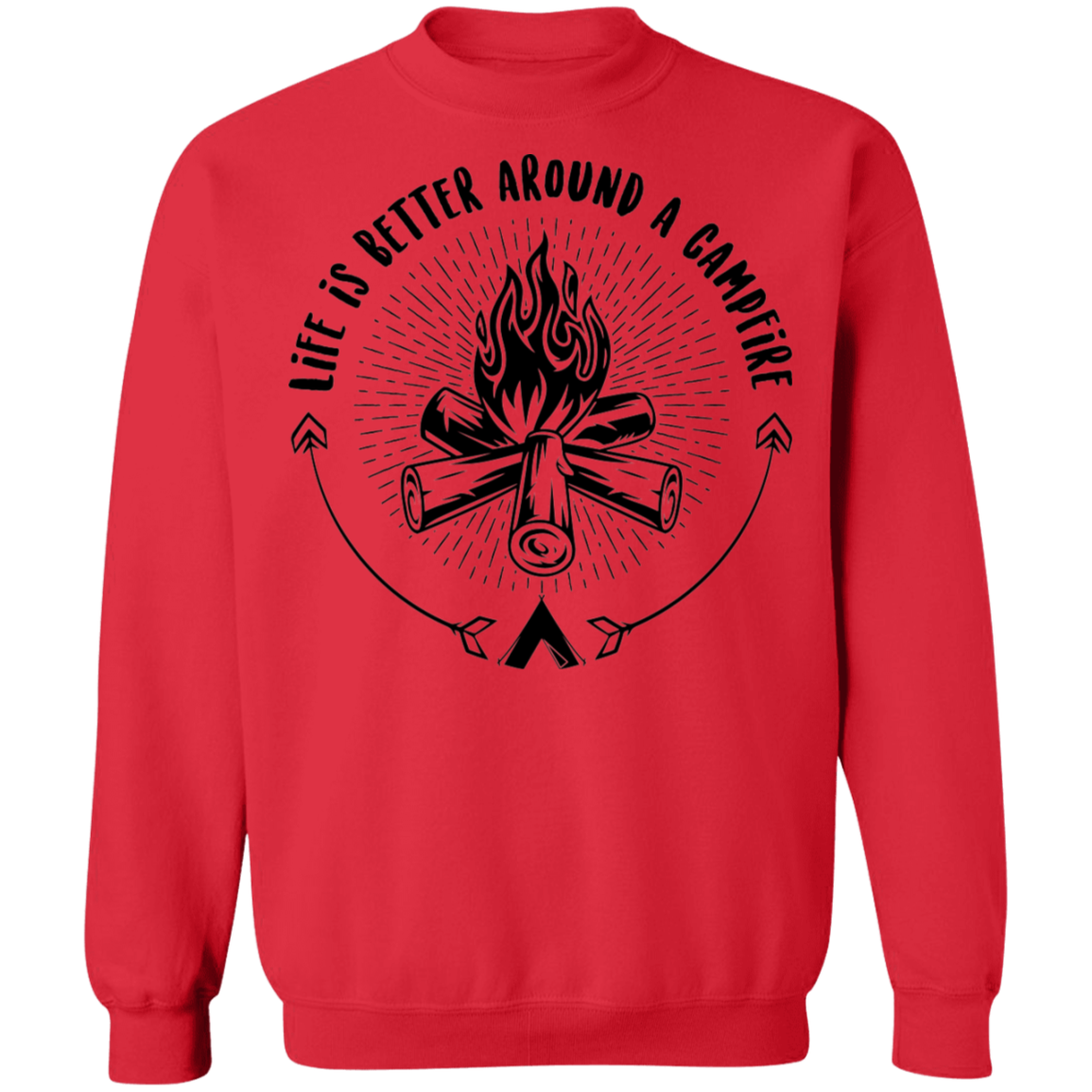Life Is Better Around A Campfire Camping Crewneck Sweatshirt