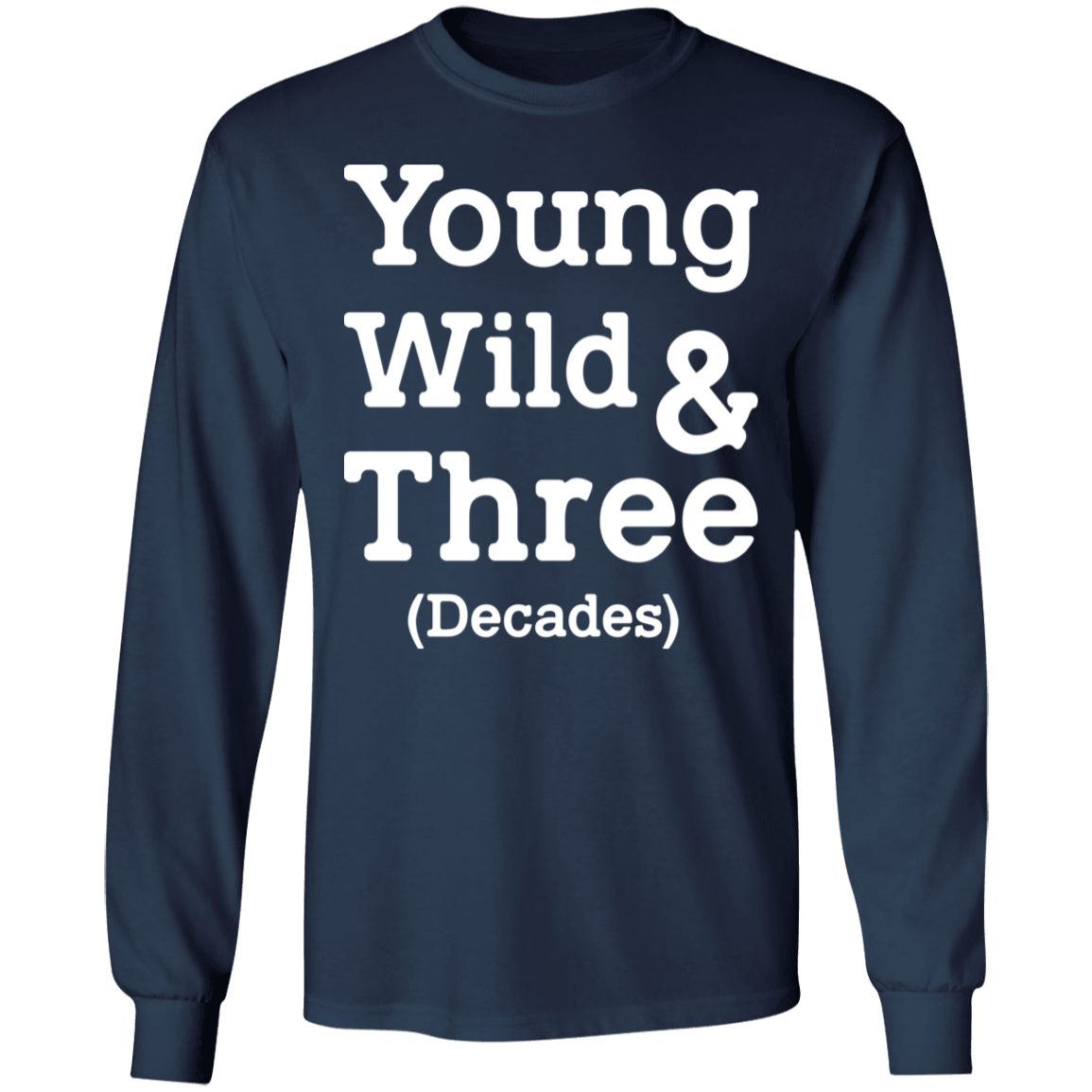 Young Wild And Three Decades Funny Thirties Birthday Long Sleeve T-Shirt