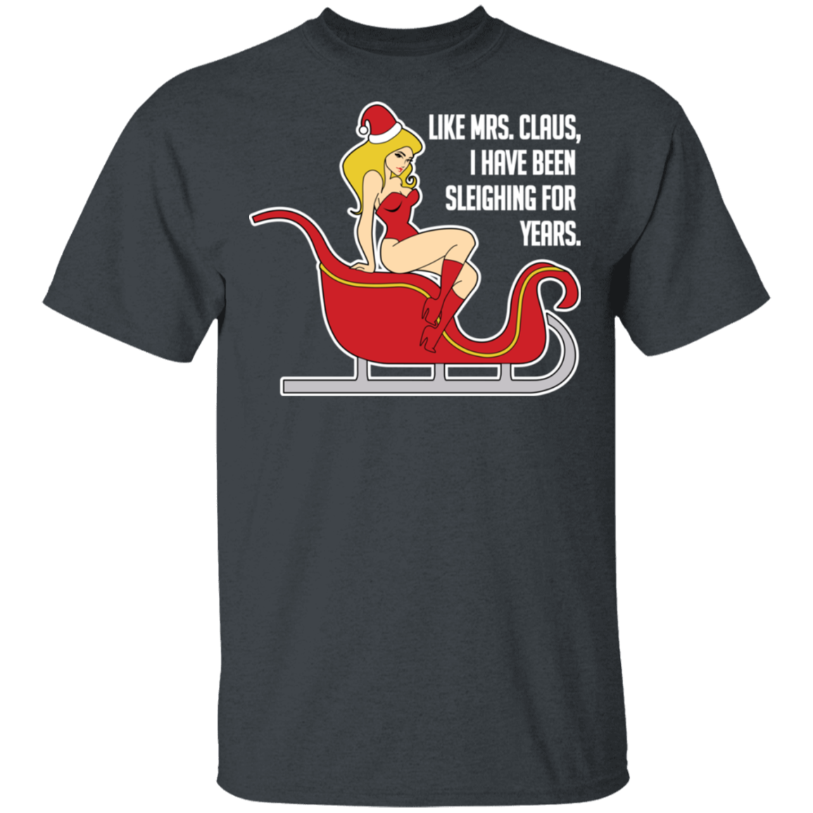 Sleighing For Years Funny Mrs. Claus Ugly Christmas T-Shirt