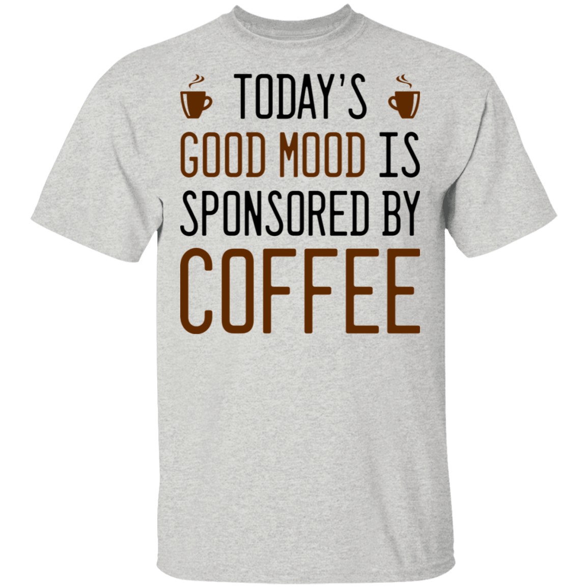Today's Good mood Is Sponsored By Coffee T-Shirt