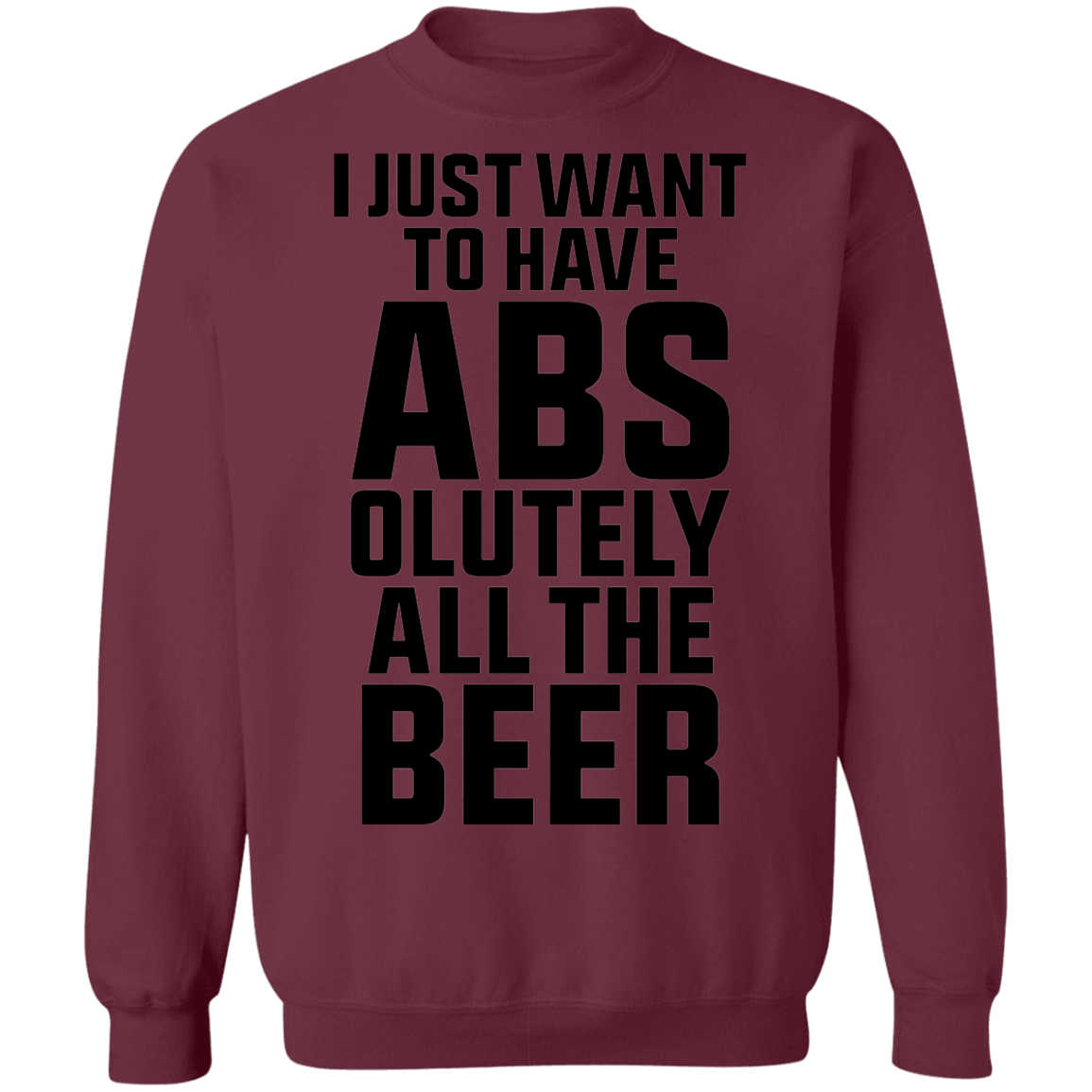 I Just Want To Have Abs-olutely All The Beer Crewneck Sweatshirt