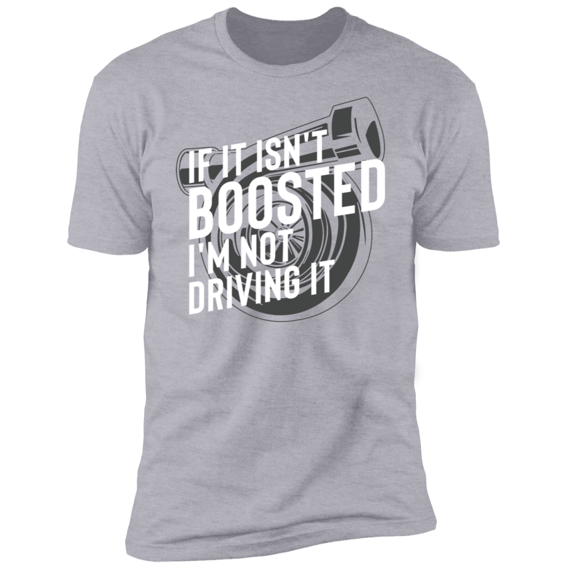 If It Isn't Boosted I'm Not Driving It Racing Turbo Premium Short Sleeve T-Shirt