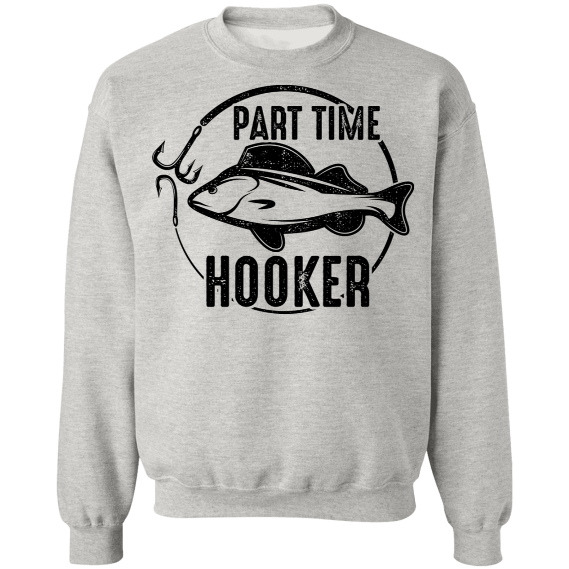 Part Time Hooker Funny Fishing Crewneck Sweatshirt