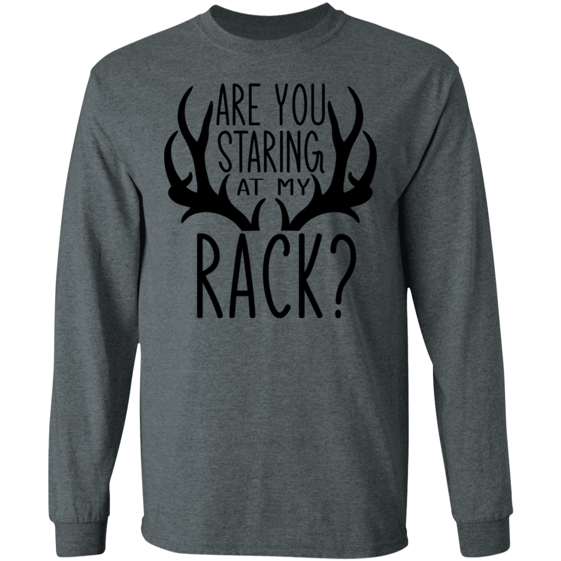 Are You Staring At My Rack? Hunting Funny Long Sleeve T-Shirt