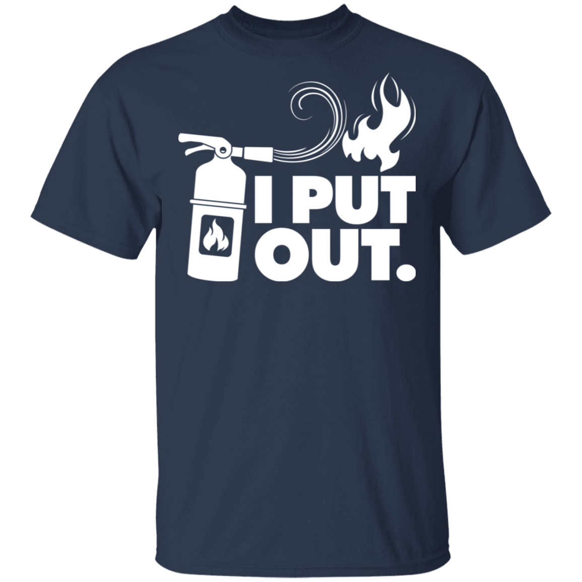 I Put Out Fires Funny T-Shirt