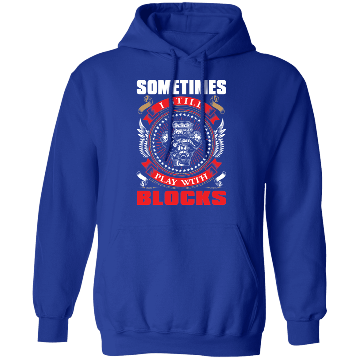 Sometimes I Still Play With Blocks Pullover Hoodie