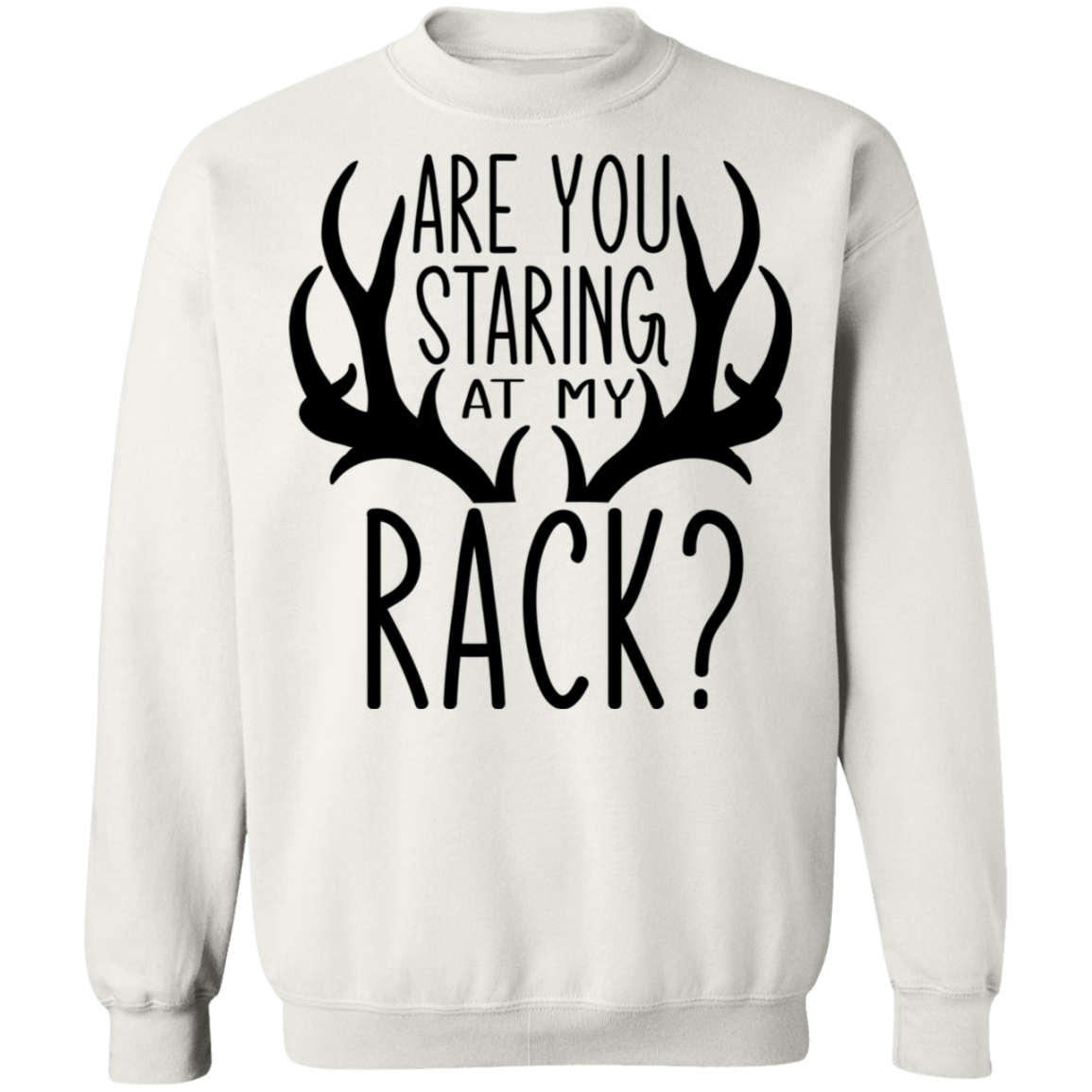 Are You Staring At My Rack? Funny Hunting Crewneck Sweatshirt