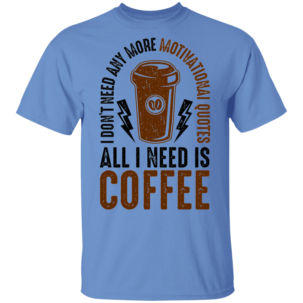 All I Need Is Coffee T-Shirt