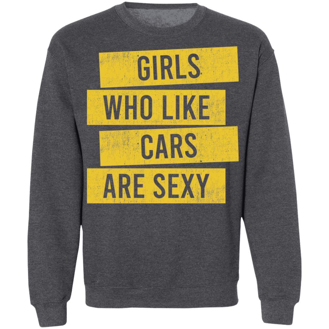 Girls Who Like Cars Are Sexy Crewneck Sweatshirt