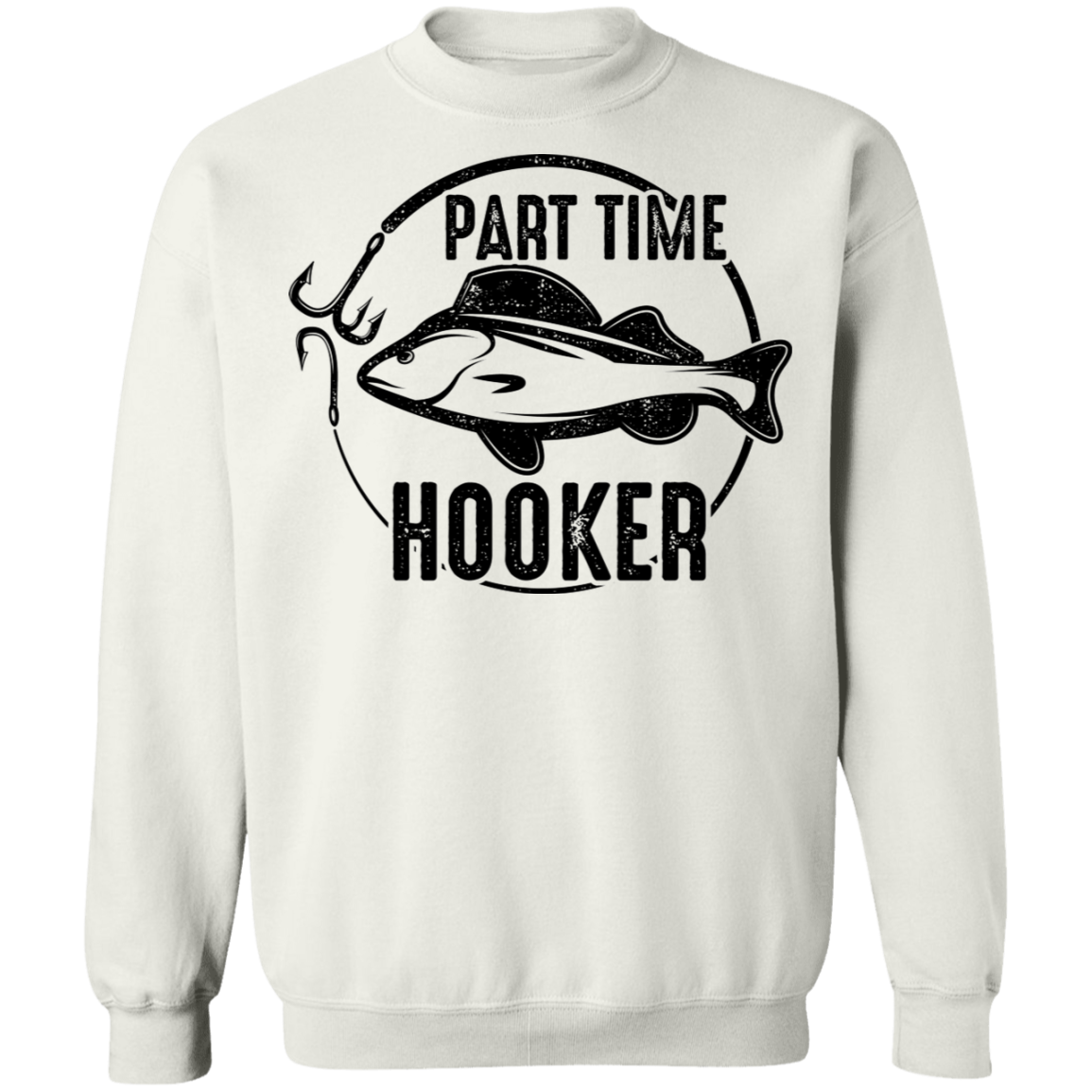 Part Time Hooker Funny Fishing Crewneck Sweatshirt