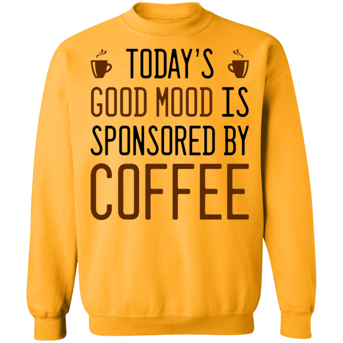 Today's Good mood Is Sponsored By Coffee Crewneck Sweatshirt