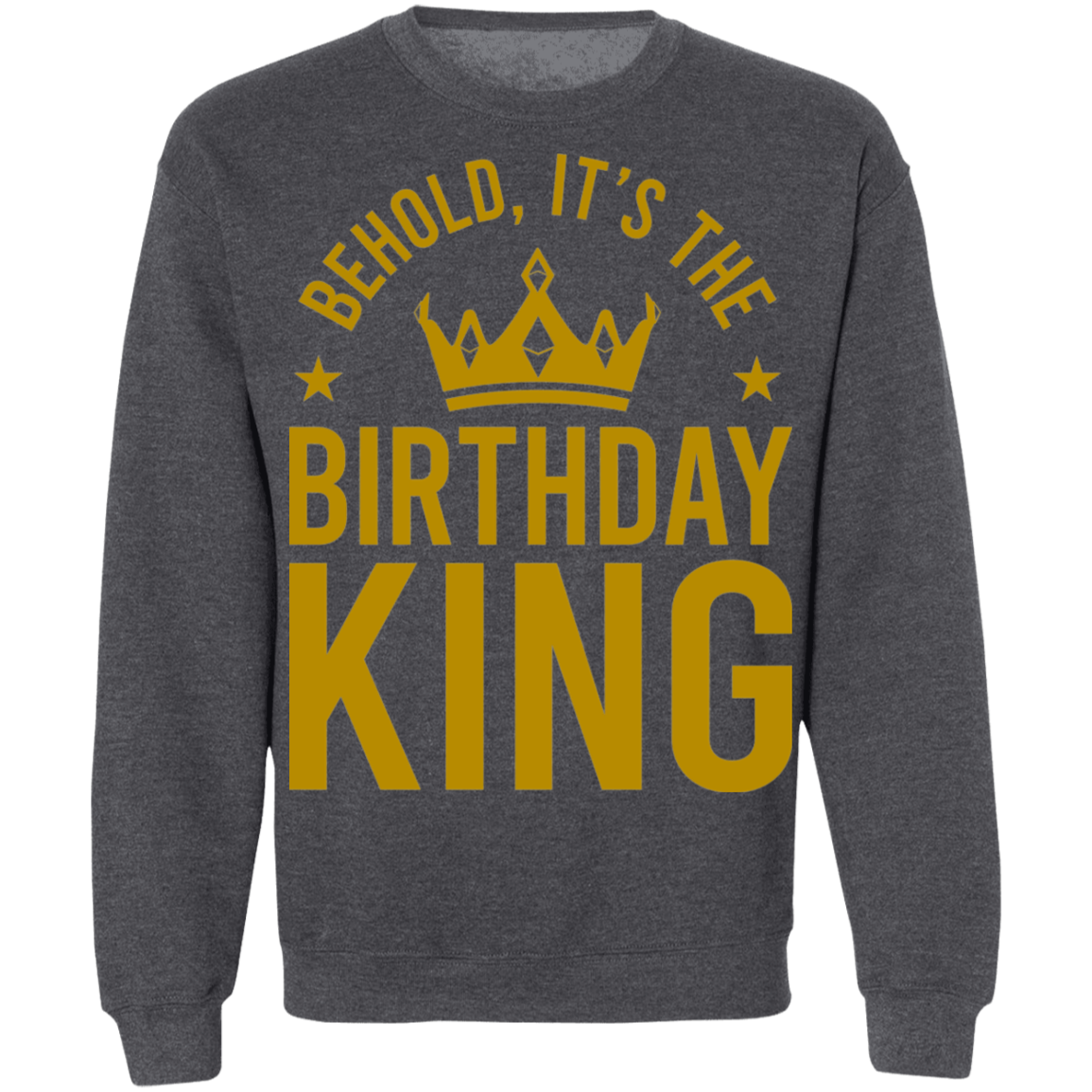 Behold, It's The Birthday King Crewneck Sweatshirt