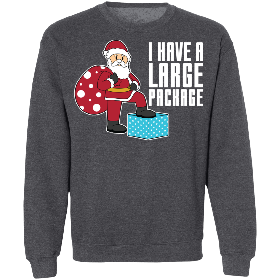 Funny Santa I Have A Large Package Christmas Crewneck Sweatshirt