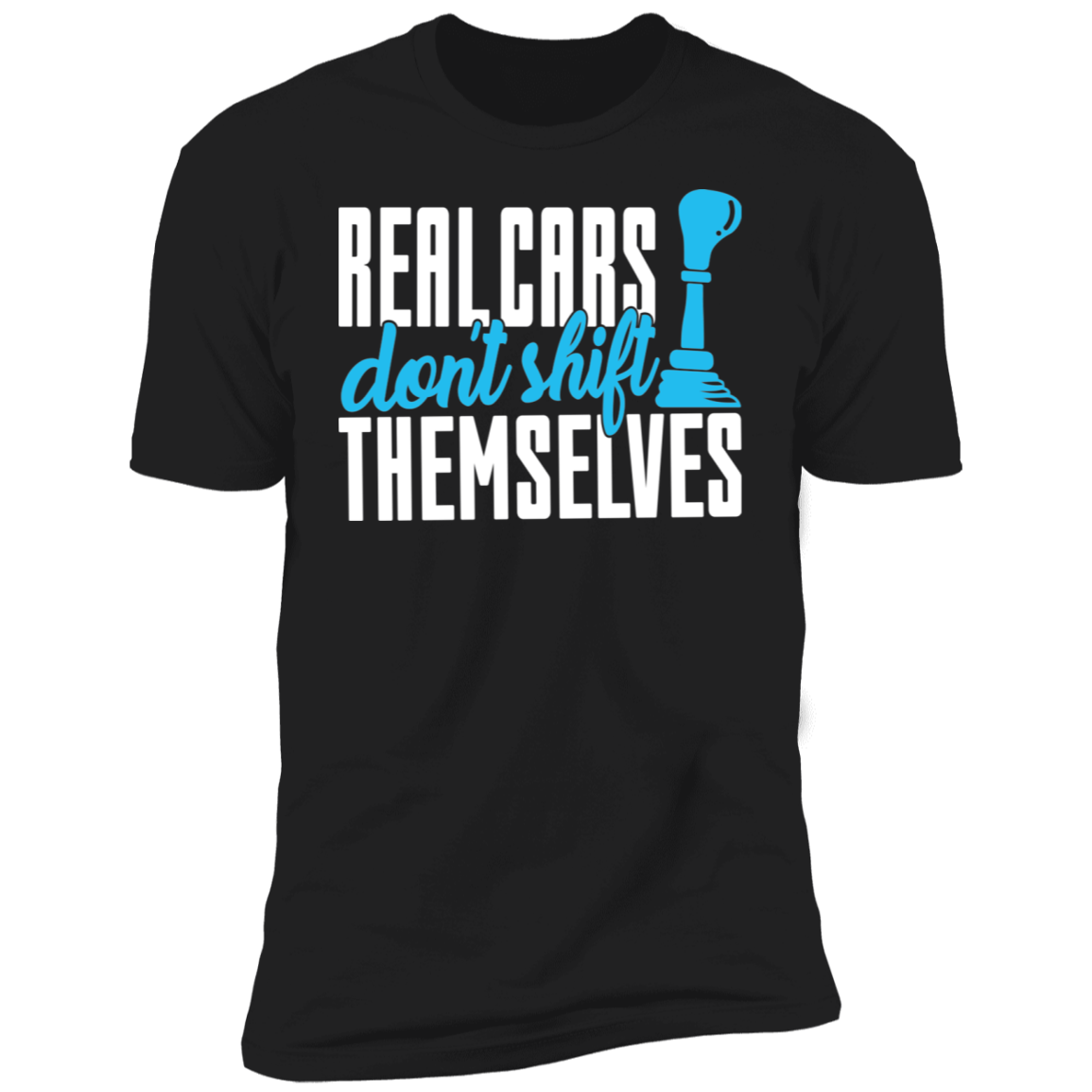 Real Cars Don't Shift Themselves Manual Stick Shift Premium Short Sleeve T-Shirt