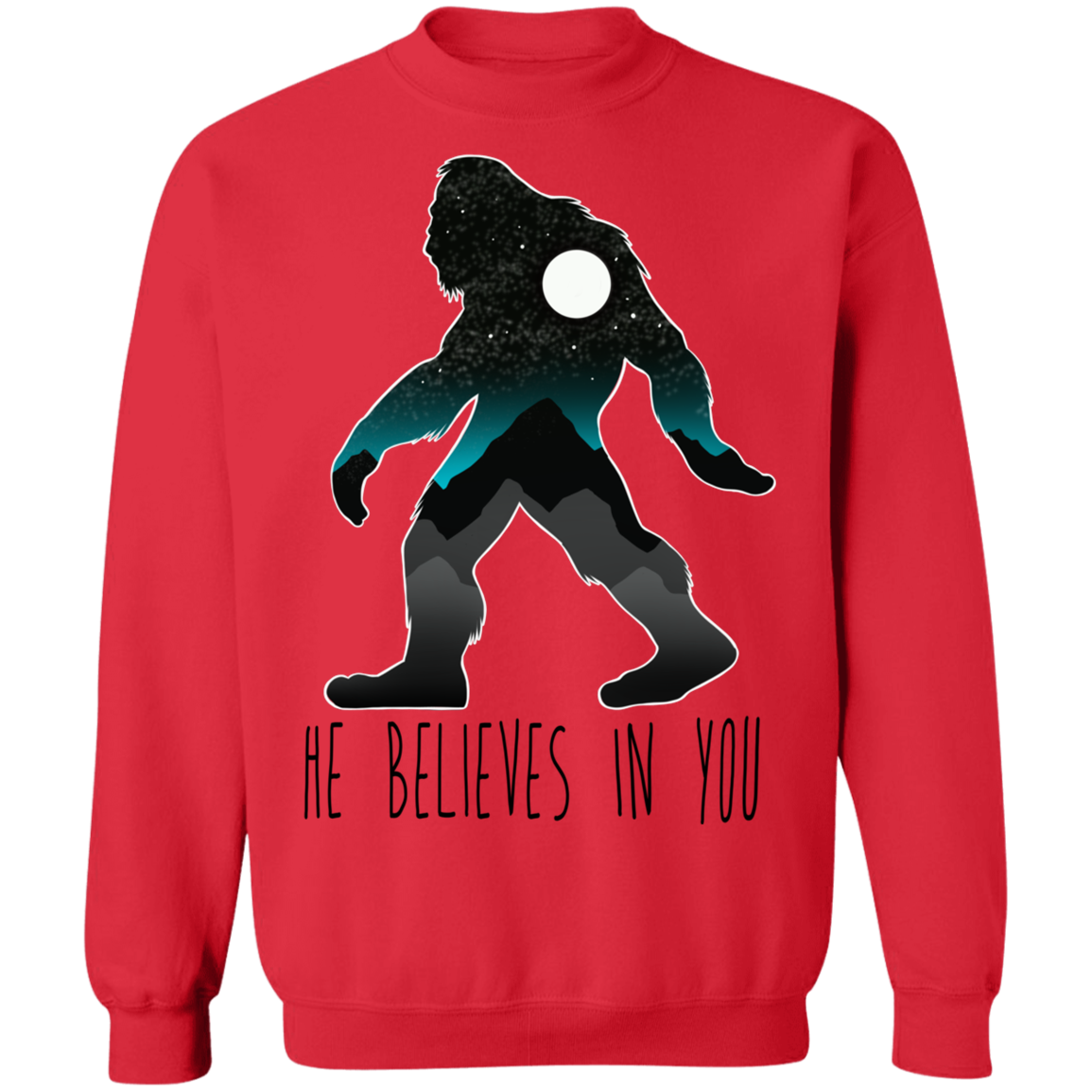 Bigfoot Sasquatch He Believes in You Funny Crewneck Sweatshirt