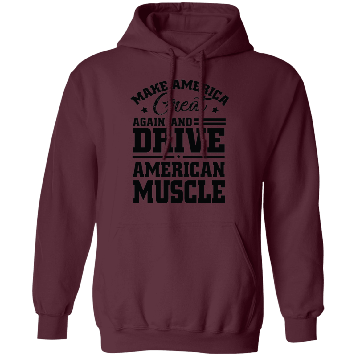 Make America Great Again and Drive American Muscle Pullover Hoodie