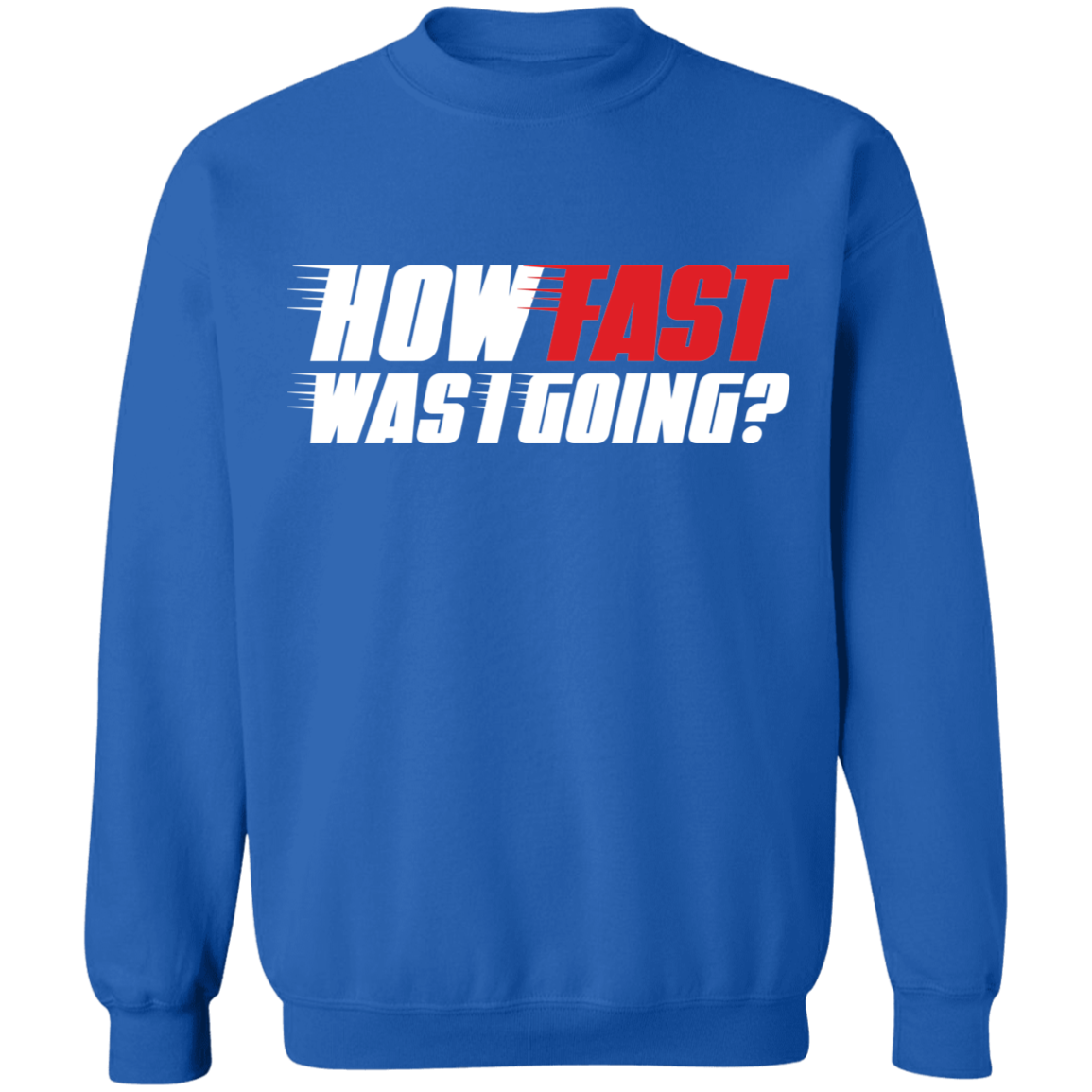 How Fast Was I Going? Racing Crewneck Sweatshirt