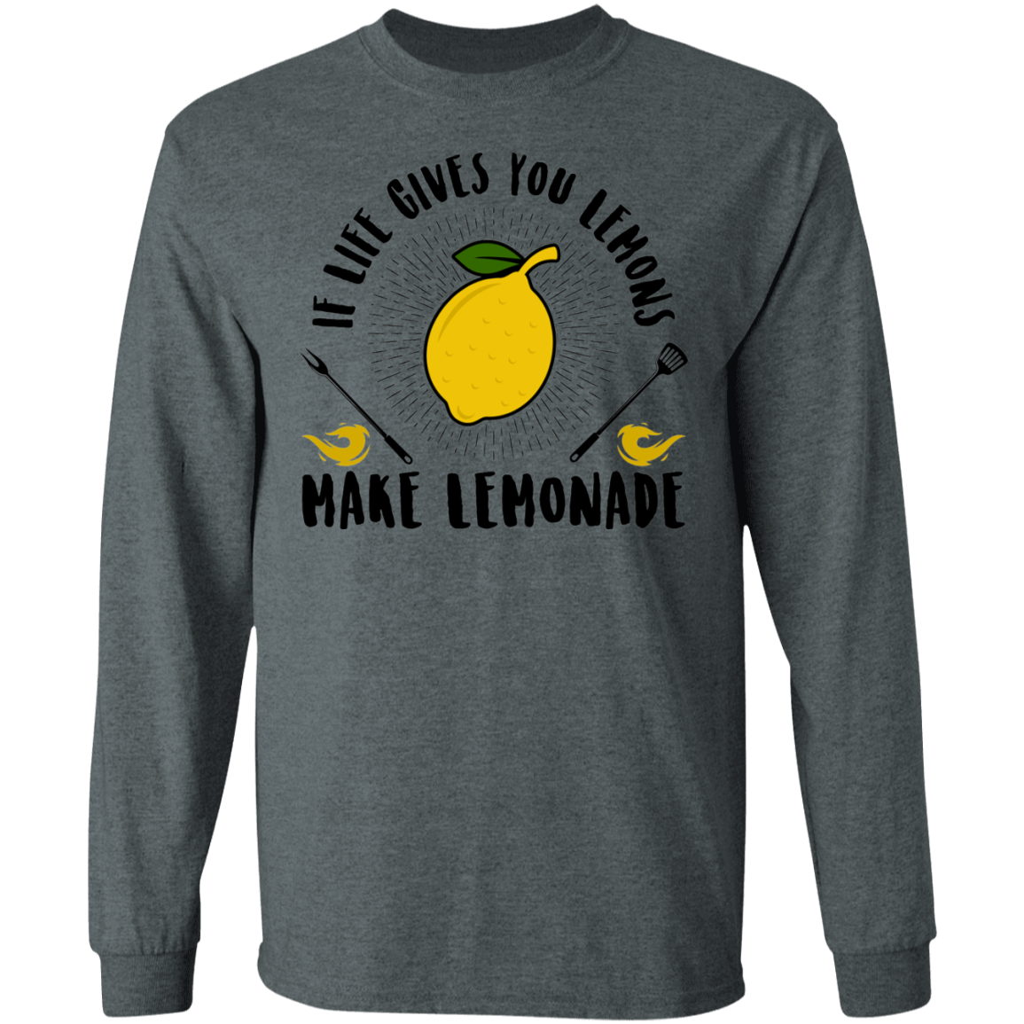 If Life Gives You Lemons Make Lemonade Long Sleeve T-Shirt