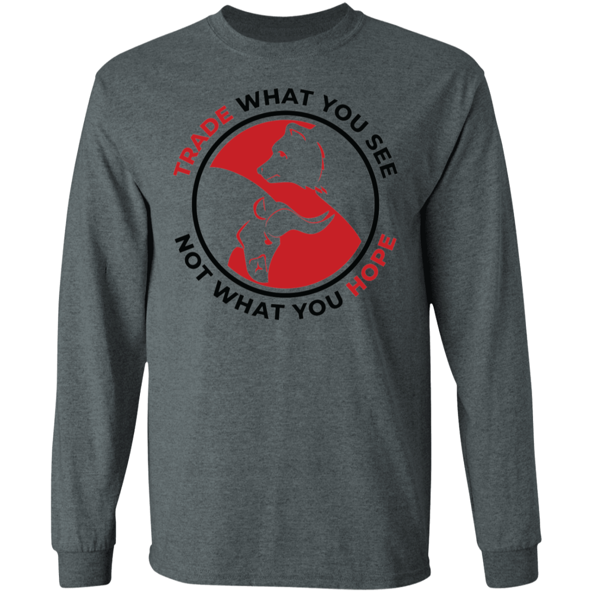 Trade What You See Not What You Hope Long Sleeve T-Shirt