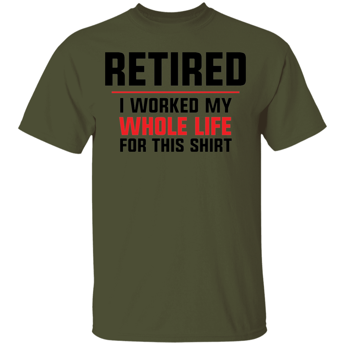 Retired I Worked My Whole Life For This Shirt Funny T-Shirt