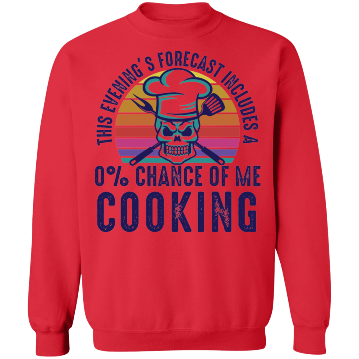 This Evening's Forecast Includes A 0% Chance of Me Cooking Crewneck Sweatshirt