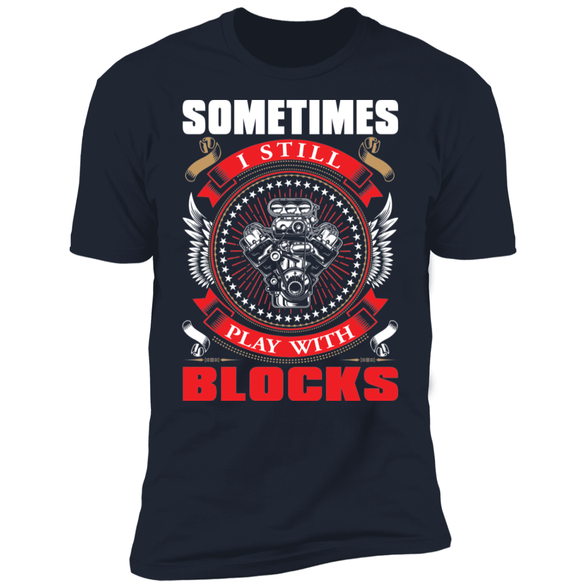 Sometimes I Still Play With Blocks Engine Blocks Premium Short Sleeve T-Shirt