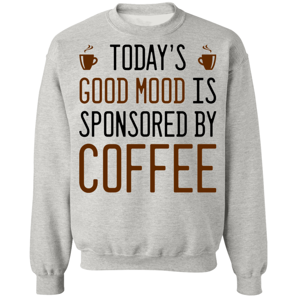 Today's Good mood Is Sponsored By Coffee Crewneck Sweatshirt