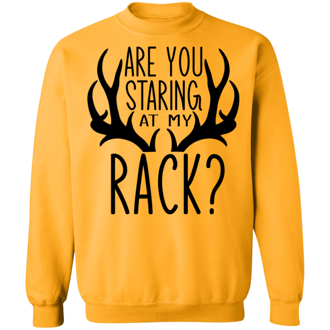 Are You Staring At My Rack? Funny Hunting Crewneck Sweatshirt