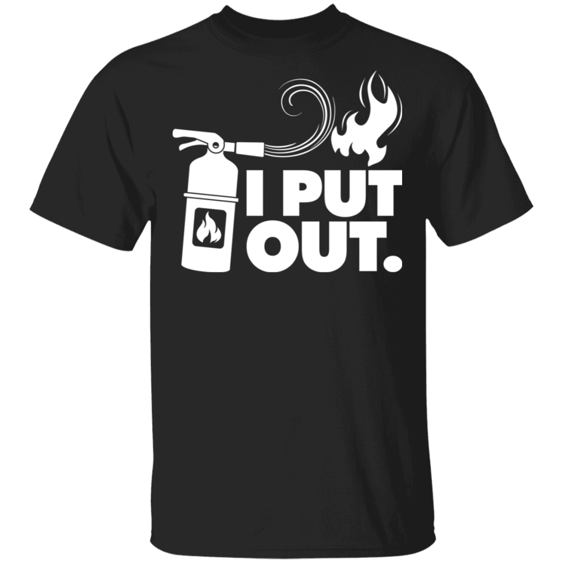 I Put Out Fires Funny T-Shirt