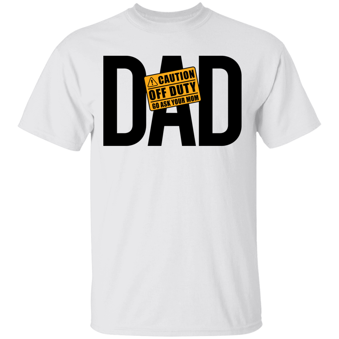 Dad Caution Off Duty Ask Your Mom Funny Father T-Shirt