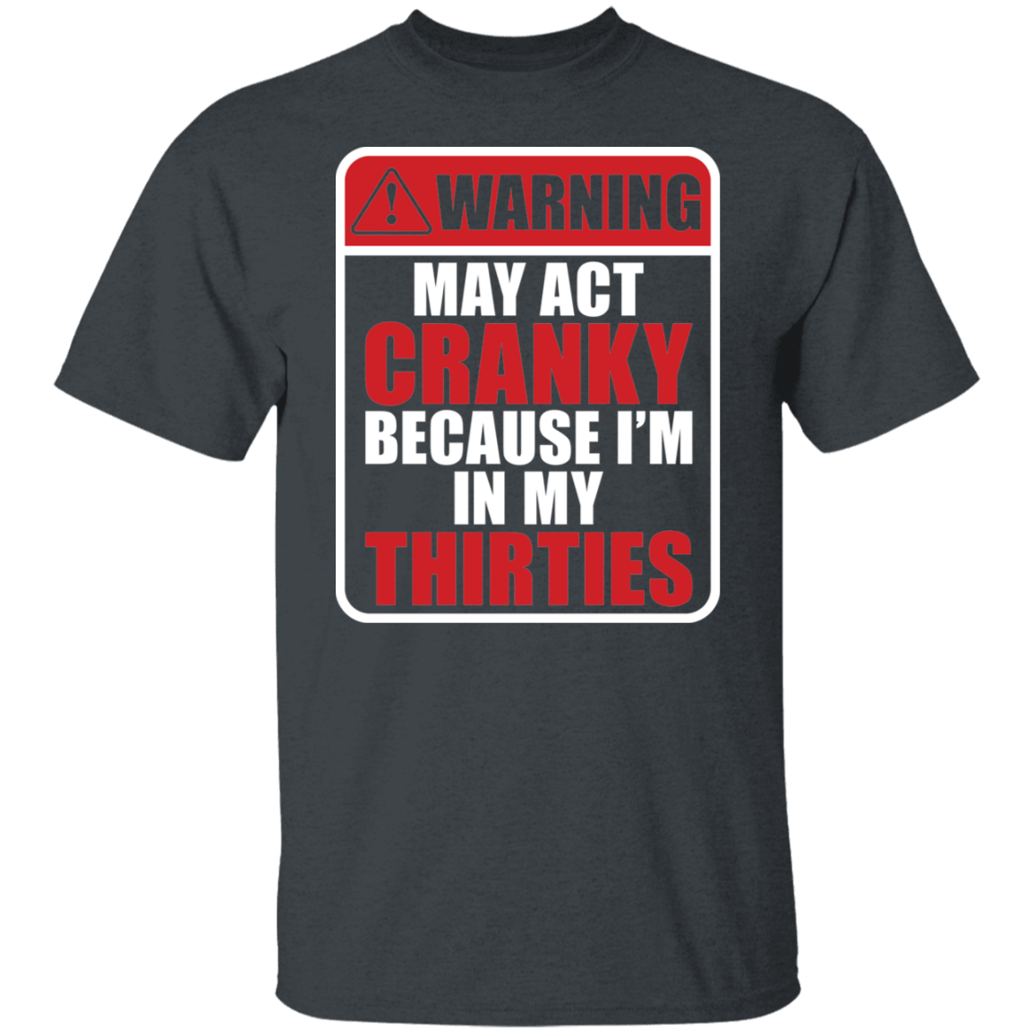 Warning May Act Cranky Because I’m In My Thirties Funny Birthday T-Shirt